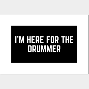 I'm Here For The Drummer Posters and Art